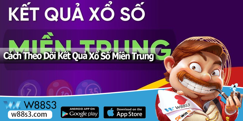 Cách Theo Dõi Kết Quả Xổ Số Miền Trung