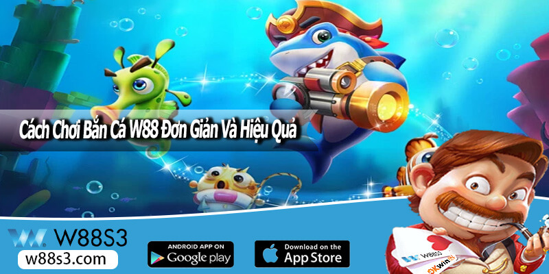 Cách Chơi Bắn Cá W88 Đơn Giản Và Hiệu Quả