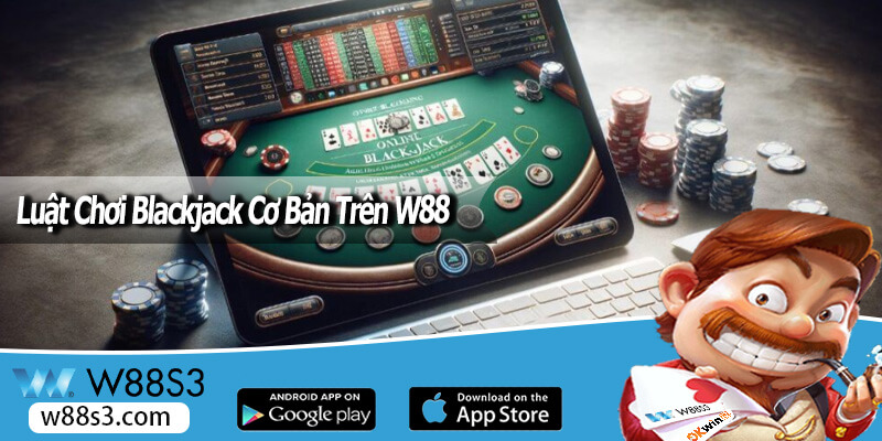 Luật Chơi Blackjack Cơ Bản Trên W88