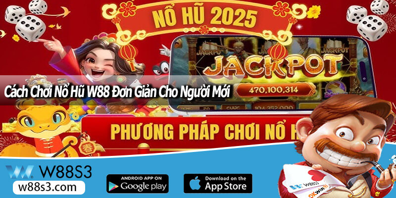 Cách Chơi Nổ Hũ W88 Đơn Giản Cho Người Mới