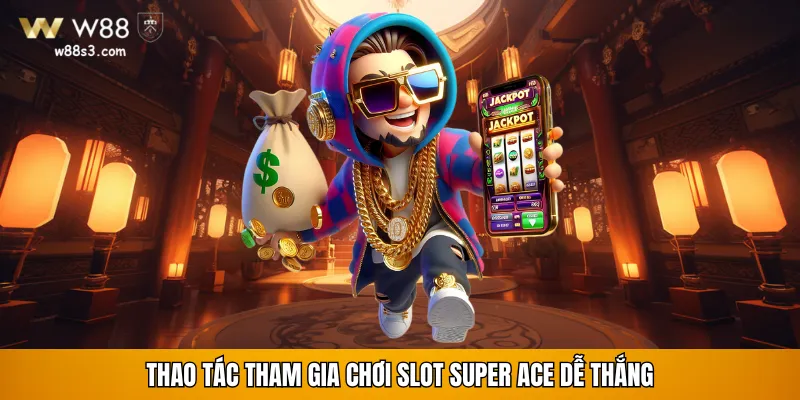 Thao tác tham gia chơi Slot Super Ace dễ thắng